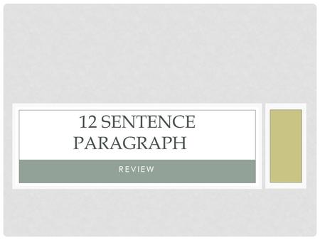 REVIEW 12 SENTENCE PARAGRAPH. INTRODUCTION As you remember from our previous introduction to 5-paragraph essays, the a paragraph is a group of sentences.