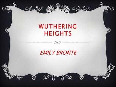 WUTHERING HEIGHTS EMILY BRONTE. EXTENDED ESSAY TEXT 2 Wuthering Heights  Lesson 8  LQ: Am I able to analyse Bronte’s presentation of Cathy and Heathcliff’s.