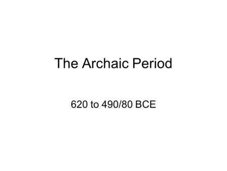 The Archaic Period 620 to 490/80 BCE. Temple Architecture – use book 1.stylobate 2.fluting 3.capital 4.volute 5.Doric order 6.Ionic order 7.pediment 8.frieze.