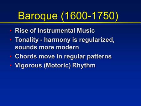 Baroque (1600-1750) Rise of Instrumental Music Rise of Instrumental Music Tonality - harmony is regularized, sounds more modern Tonality - harmony is regularized,