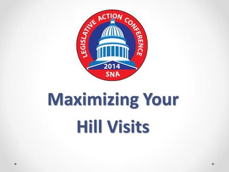 Maximizing Your Hill Visits. Session Overview Background and Overview of the Legislative Process Review Key Congressional Committees SNA’s CNR Strategy.