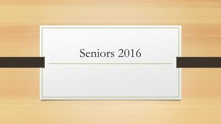 Seniors 2016. Some Questions You May Have What are the graduation requirements? Am I on track for graduation? Who gets to sit on stage for graduation?