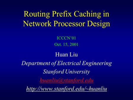 Routing Prefix Caching in Network Processor Design Huan Liu Department of Electrical Engineering Stanford University