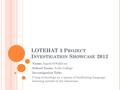 LOTEHAT 3 P ROJECT I NVESTIGATION S HOWCASE 2012 Name: Ingrid O’Sullivan School Name: Avila College Investigation Title: Using technology as a means of.