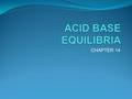 CHAPTER 14. ACID/ BASE DEFINITIONS ARRHENIUS BRONSTED-LOWRY LEWIS.