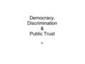 Democracy, Discrimination & Public Trust by. Canadian Dental Association Code of Ethics: