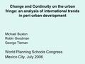 Change and Continuity on the urban fringe: an analysis of international trends in peri-urban development Michael Buxton Robin Goodman George Tieman World.