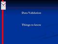 Data Validation Things to know. Categories Categories Official Documents or Business Records Detailed Case Notes Requiring Participant or Third Party.