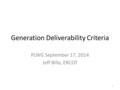 Generation Deliverability Criteria PLWG September 17, 2014 Jeff Billo, ERCOT 1.