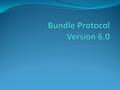 Outline Motivation Protocol Terminology Implementation architecture SDNV Addressing scheme Bundle format Primary block Generic Block Processing Bundle.