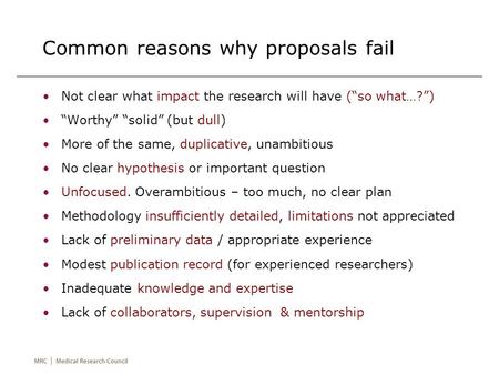 Not clear what impact the research will have (“so what…?”) “Worthy” “solid” (but dull) More of the same, duplicative, unambitious No clear hypothesis or.