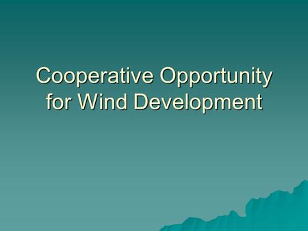 Cooperative Opportunity for Wind Development. State of Union speech  “it’s possible we could generate up to 20 percent of our electricity needs through.