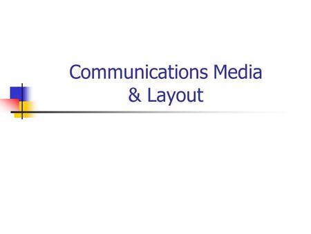 Communications Media & Layout. Types of Communications Media 1. Print Media – newspaper, magazine 2. Electronic Media – TV, radio 3. Digital Interactive.