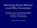 Monitoring Human Behavior in an Office Environment Douglas Ayers and Mubarak Shah * Research Conducted at the University of Central Florida *Now at Harris.