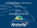 Understanding the Audit Process Presentation to: KWWOA Department for Environmental Protection Environmental & Public Protection Cabinet To Protect and.