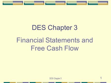 DES Chapter 3 1 DES Chapter 3 Financial Statements and Free Cash Flow.