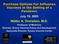 July 19, 2005 Walter A. Orenstein, M.D. Professor of Medicine Director, Emory Vaccine Policy and Development Associate Director, Emory Vaccine Center Purchase.