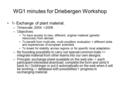 WG1 minutes for Driebergen Workshop 1- Exchange of plant material. –Timescale: 2004 ->2008 –Objectives: To have access to new, different, original material.