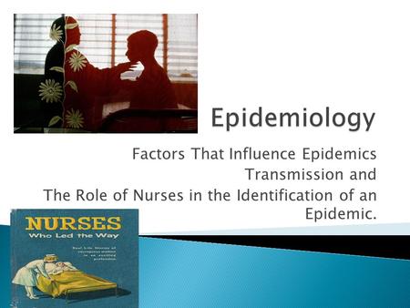 Factors That Influence Epidemics Transmission and The Role of Nurses in the Identification of an Epidemic.