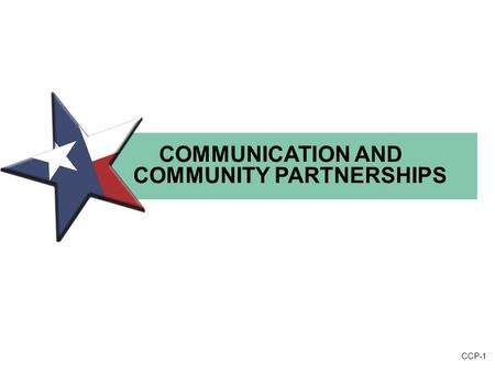 CCP-1 COMMUNICATION AND COMMUNITY PARTNERSHIPS. CCP-2 COMMUNICATION AND COMMUNITY PARTNERSHIPS Instructional Leadership Development Framework for Data-driven.