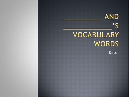 Date:. Definition: Part of speech: Synonyms: Antonyms: Collocations: Original sentence: