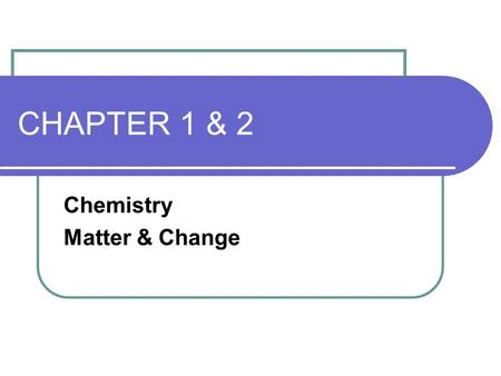 CHAPTER 1 & 2 Chemistry Matter & Change. CHEMISTRY STUDY OF COMPOSITION AND BEHAVIOR OF MATTER Organic Chemistry: Inorganic Chemistry: Analytical Chemistry.