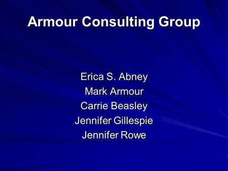 Armour Consulting Group Erica S. Abney Mark Armour Carrie Beasley Jennifer Gillespie Jennifer Rowe.