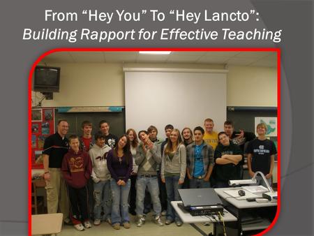 From “Hey You” To “Hey Lancto”: Building Rapport for Effective Teaching.