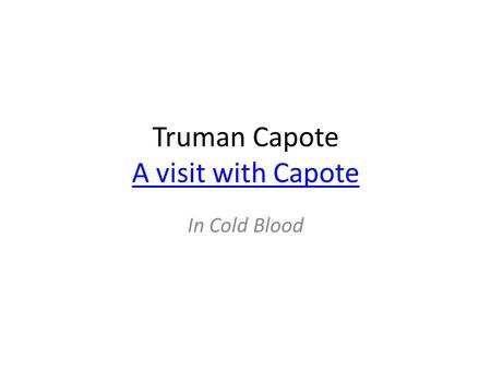 Truman Capote A visit with Capote A visit with Capote In Cold Blood.