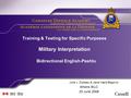 Training & Testing for Specific Purposes Military Interpretation Bidirectional English-Pashtu Julie J. Dubeau & Jana Vasilj-Begovic Athens BILC 25 June.