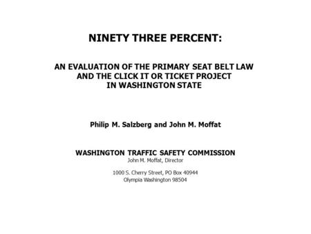 NINETY THREE PERCENT: AN EVALUATION OF THE PRIMARY SEAT BELT LAW AND THE CLICK IT OR TICKET PROJECT IN WASHINGTON STATE Philip M. Salzberg and John M.