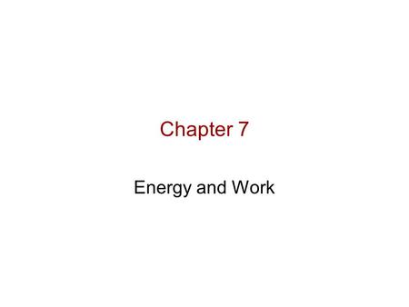 Chapter 7 Energy and Work. Goals for Chapter 7 Overview energy. Study work as defined in physics. Relate work to kinetic energy. Consider work done by.