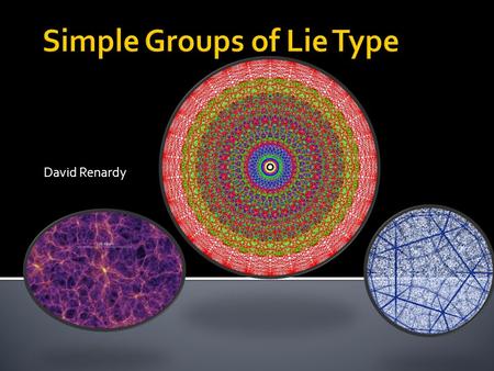 David Renardy.  Simple Group- A nontrivial group whose only normal subgroups are itself and the trivial subgroup.  Simple groups are thought to be classified.