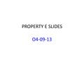 PROPERTY E SLIDES O4-09-13. NCAA Contest TOP 7 PICONE 82 GERSON81 ACCARINO66 MUSCHEL66 SEGALL64 BEREZIN53 ZORNOSA52 BOTTOM 7 AMES14 IBEH14 ORTEGA13 MUELLER12.