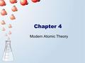 Chapter 4 Modern Atomic Theory. Chapter Map Some Chemical Changes Release Energy Combustion of Methane CH 4 (g) + 2O 2 (g)  CO 2 (g) + 2H 2 O(l) +