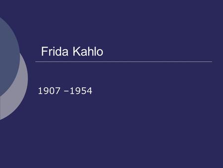 Frida Kahlo 1907 –1954. Self Portrait wearing a velvet dress 1926 Self Portrait – oil on canvas (31 x 23 cms ) This self portrait is Kahlo’s first serious.