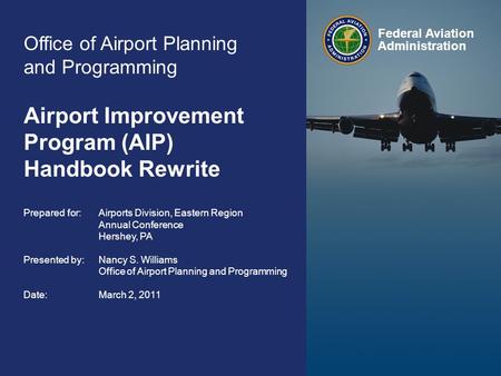 Federal Aviation Administration 1 Eastern Regional Conference March 2, 2011 Hershey, PA Office of Airport Planning and Programming Airport Improvement.