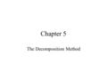 Chapter 5 The Decomposition Method Components of a Time Series Trend - Tr t Seasonal - Sn t Cyclical - Cl t Irregular -  t.