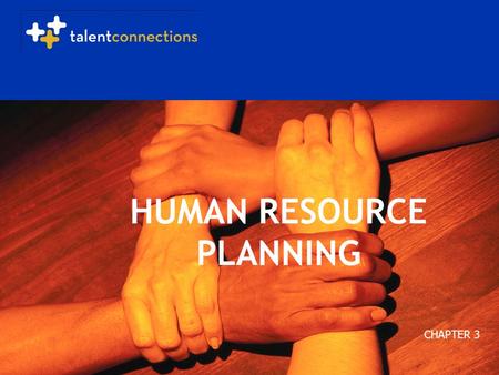 Copyright 2005 Talent Connections. All Rights Reserved. HUMAN RESOURCE PLANNING CHAPTER 3.