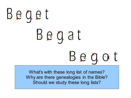 What's with these long list of names? Why are there genealogies in the Bible? Should we study these long lists?