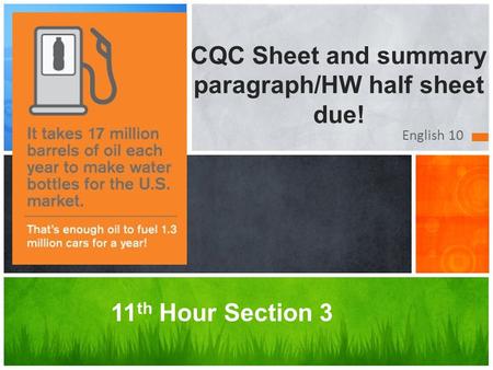 English 10 11 th Hour Section 3 CQC Sheet and summary paragraph/HW half sheet due!