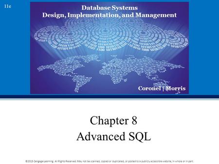 Database Systems Design, Implementation, and Management Coronel | Morris 11e ©2015 Cengage Learning. All Rights Reserved. May not be scanned, copied or.