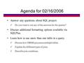 Agenda for 02/16/2006 Answer any questions about SQL project. Do you want to see any of the answers for the queries? Discuss additional formatting options.