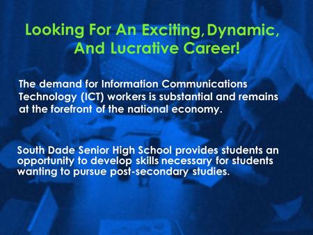 Slide 1 Looking For An The demand for Information Communications Technology (ICT) workers is substantial and remains at the forefront of the national economy.