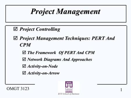 1 OMGT 3123 Project Management  Project Controlling  Project Management Techniques: PERT And CPM  The Framework Of PERT And CPM  Network Diagrams And.