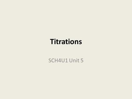 Titrations SCH4U1 Unit 5. What is it? TITRATION is the name the technique of carefully measuring the volume of a solution required to react with another.