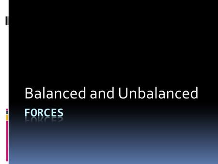 Balanced and Unbalanced. GPS S8P3. Students will investigate relationship between force, mass, and the motion of objects. b. Demonstrate the effect of.