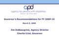 Governor’s Recommendations for FY 2009-10 March 5, 2009 Jim DeBeaugrine, Agency Director Charlie Crist, Governor.