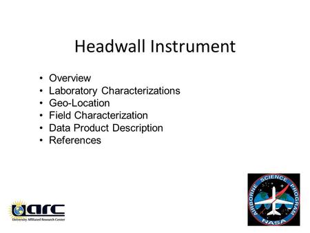 Headwall Instrument Overview Laboratory Characterizations Geo-Location Field Characterization Data Product Description References.