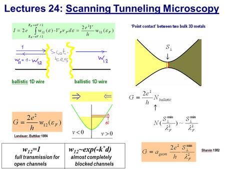 Lectures 24: Scanning Tunneling Microscopy w 12 =1 w 12 ~exp(-k * d) full transmission for almost completely open channels blocked channels.